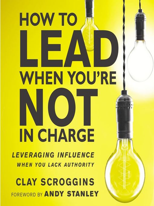 Title details for How to Lead When You're Not in Charge by Clay Scroggins - Available